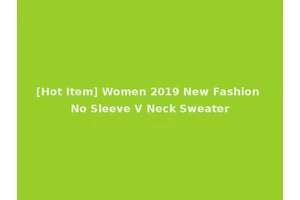 [Hot Item] Women 2019 New Fashion No Sleeve V Neck Sweater