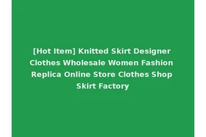 [Hot Item] Knitted Skirt Designer Clothes Wholesale Women Fashion Replica Online Store Clothes Shop Skirt Factory