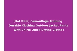 [Hot Item] Camouflage Training Durable Clothing Outdoor Jacket Pants with Shirts Quick-Drying Clothes