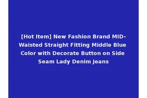 [Hot Item] New Fashion Brand MID-Waisted Straight Fitting Middle Blue Color with Decorate Button on Side Seam Lady Denim Jeans