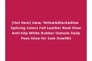[Hot Item] Gww, Yellow&Black&Blue Splicing Colors Full Leather Boat Shoe Anti-Slip White Rubber Outsole Daily Peas Shoe for Sale Hsw063