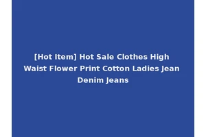 [Hot Item] Hot Sale Clothes High Waist Flower Print Cotton Ladies Jean Denim Jeans