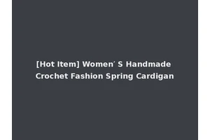 [Hot Item] Women′ S Handmade Crochet Fashion Spring Cardigan
