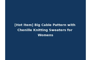 [Hot Item] Big Cable Pattern with Chenille Knitting Sweaters for Womens