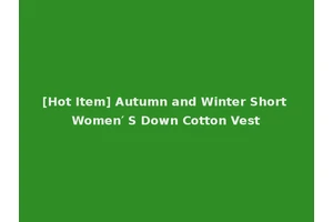 [Hot Item] Autumn and Winter Short Women′ S Down Cotton Vest
