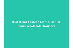 [Hot Item] Fashion Men′ S Denim Jeans Wholesale Trousers