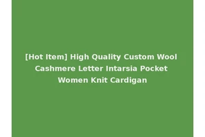 [Hot Item] High Quality Custom Wool Cashmere Letter Intarsia Pocket Women Knit Cardigan