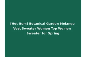 [Hot Item] Botanical Garden Melange Vest Sweater Women Top Women Sweater for Spring
