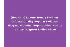 [Hot Item] Luxury Trendy Fashion Original Quality Popular Delicate Elegant High-End Replica Advanced 1: 1 Copy Deignser Ladies Shoes