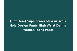 [Hot Item] Superstarer New Arrivals Hole Design Pants High Waist Denim Women Jeans Pants