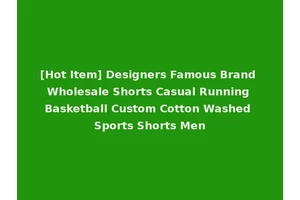 [Hot Item] Designers Famous Brand Wholesale Shorts Casual Running Basketball Custom Cotton Washed Sports Shorts Men