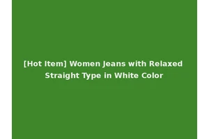 [Hot Item] Women Jeans with Relaxed Straight Type in White Color
