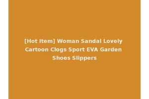 [Hot Item] Woman Sandal Lovely Cartoon Clogs Sport EVA Garden Shoes Slippers