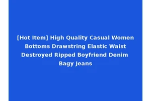 [Hot Item] High Quality Casual Women Bottoms Drawstring Elastic Waist Destroyed Ripped Boyfriend Denim Bagy Jeans