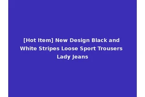 [Hot Item] New Design Black and White Stripes Loose Sport Trousers Lady Jeans