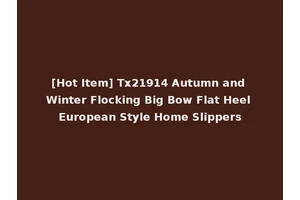 [Hot Item] Tx21914 Autumn and Winter Flocking Big Bow Flat Heel European Style Home Slippers