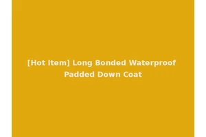 [Hot Item] Long Bonded Waterproof Padded Down Coat