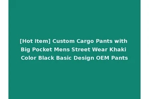 [Hot Item] Custom Cargo Pants with Big Pocket Mens Street Wear Khaki Color Black Basic Design OEM Pants