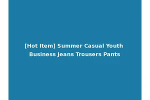 [Hot Item] Summer Casual Youth Business Jeans Trousers Pants