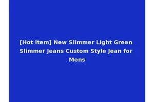 [Hot Item] New Slimmer Light Green Slimmer Jeans Custom Style Jean for Mens