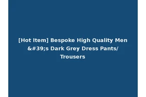 [Hot Item] Bespoke High Quality Men's Dark Grey Dress Pants/Trousers