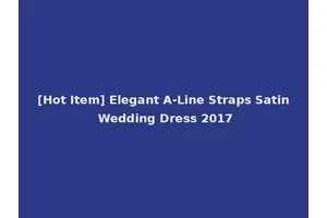 [Hot Item] Elegant A-Line Straps Satin Wedding Dress 2017