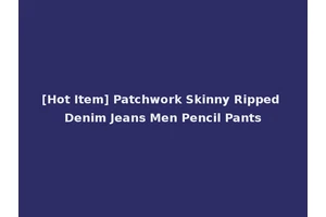 [Hot Item] Patchwork Skinny Ripped Denim Jeans Men Pencil Pants