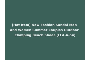 [Hot Item] New Fashion Sandal Men and Women Summer Couples Outdoor Clamping Beach Shoes (LLA-A-54)