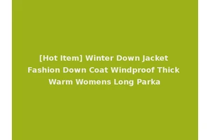 [Hot Item] Winter Down Jacket Fashion Down Coat Windproof Thick Warm Womens Long Parka
