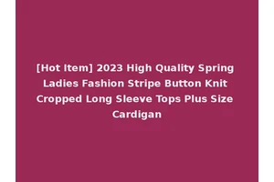 [Hot Item] 2023 High Quality Spring Ladies Fashion Stripe Button Knit Cropped Long Sleeve Tops Plus Size Cardigan
