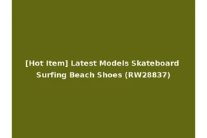 [Hot Item] Latest Models Skateboard Surfing Beach Shoes (RW28837)