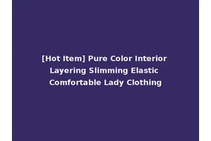 [Hot Item] Pure Color Interior Layering Slimming Elastic Comfortable Lady Clothing