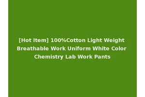 [Hot Item] 100%Cotton Light Weight Breathable Work Uniform White Color Chemistry Lab Work Pants