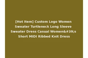 [Hot Item] Custom Logo Women Sweater Turtleneck Long Sleeve Sweater Dress Casual Women's Short MIDI Ribbed Knit Dress