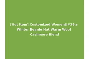 [Hot Item] Customized Women's Winter Beanie Hat Warm Wool Cashmere Blend