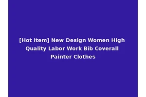 [Hot Item] New Design Women High Quality Labor Work Bib Coverall Painter Clothes