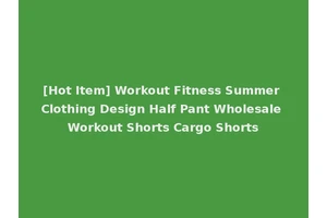 [Hot Item] Workout Fitness Summer Clothing Design Half Pant Wholesale Workout Shorts Cargo Shorts