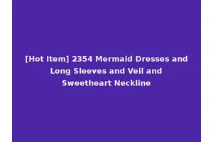 [Hot Item] 2354 Mermaid Dresses and Long Sleeves and Veil and Sweetheart Neckline