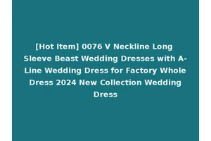 [Hot Item] 0076 V Neckline Long Sleeve Beast Wedding Dresses with A-Line Wedding Dress for Factory Whole Dress 2024 New Collection Wedding Dress