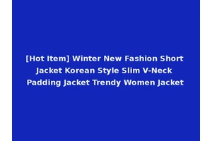 [Hot Item] Winter New Fashion Short Jacket Korean Style Slim V-Neck Padding Jacket Trendy Women Jacket