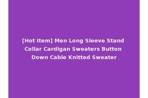 [Hot Item] Men Long Sleeve Stand Collar Cardigan Sweaters Button Down Cable Knitted Sweater