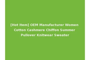 [Hot Item] OEM Manufacturer Women Cotton Cashmere Chiffon Summer Pullover Knitwear Sweater