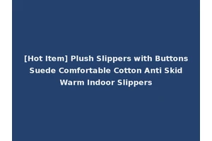 [Hot Item] Plush Slippers with Buttons Suede Comfortable Cotton Anti Skid Warm Indoor Slippers