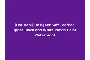 [Hot Item] Designer Soft Leather Upper Black and White Panda Color Waterproof