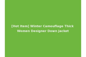 [Hot Item] Winter Camouflage Thick Women Designer Down Jacket