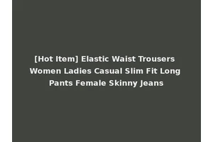 [Hot Item] Elastic Waist Trousers Women Ladies Casual Slim Fit Long Pants Female Skinny Jeans