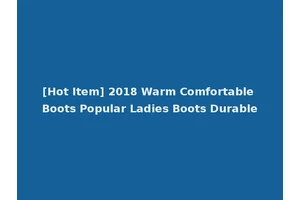 [Hot Item] 2018 Warm Comfortable Boots Popular Ladies Boots Durable