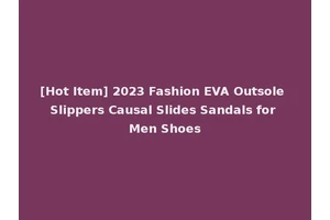 [Hot Item] 2023 Fashion EVA Outsole Slippers Causal Slides Sandals for Men Shoes