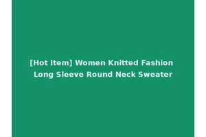 [Hot Item] Women Knitted Fashion Long Sleeve Round Neck Sweater