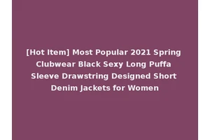 [Hot Item] Most Popular 2021 Spring Clubwear Black Sexy Long Puffa Sleeve Drawstring Designed Short Denim Jackets for Women